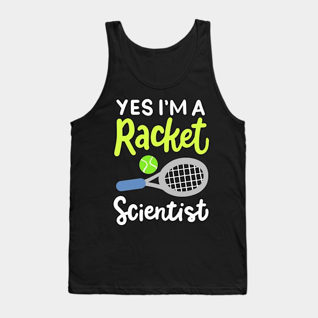 I'm A Racket Scientist for tennis player and coach Tank Top by teweshirt